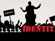 Politik Identitas : Dibenci dan Dirindu
