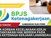 BPJS Ketenagakerjaan Lamandau Dipertanyakan, Santunan Para Korban Kecelakaan Kerja, Mau 6 Bulan Tak Ada Jawaban ?